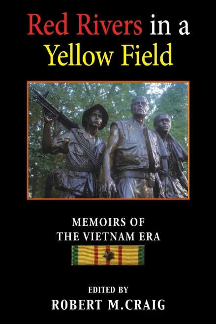 Red Rivers In A Yellow Field: Memoirs Of The Vietnam Era
