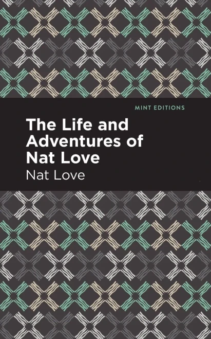 The Life and Adventures of Nat Love: A True History of Slavery Days (Mint Editions)