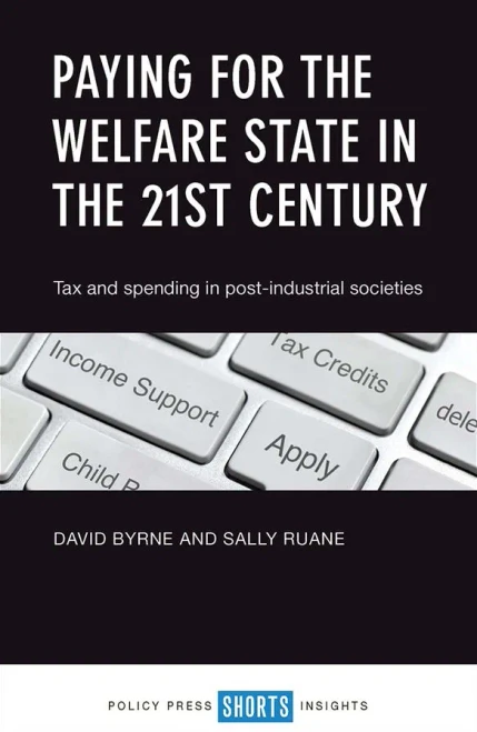 Paying For The Welfare State In The 21St Century: Tax And Spending In Post-Industrial Societies
