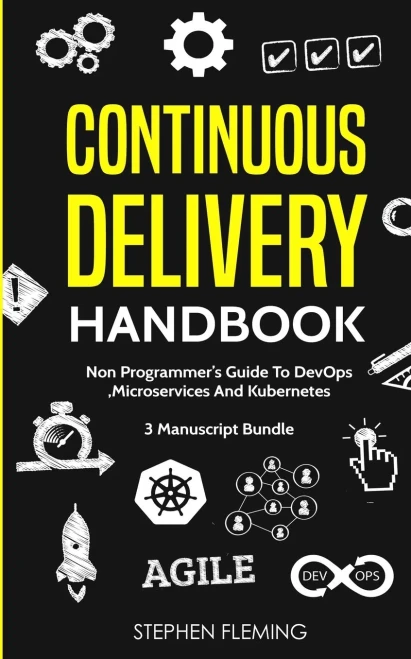 Continuous Delivery Handbook: Non-Programmer'S Guide To Devops, Microservices And Kubernetes