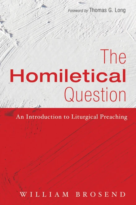 The Homiletical Question: An Introduction To Liturgical Preaching