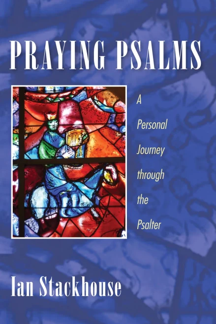 Praying Psalms: A Personal Journey Through The Psalter