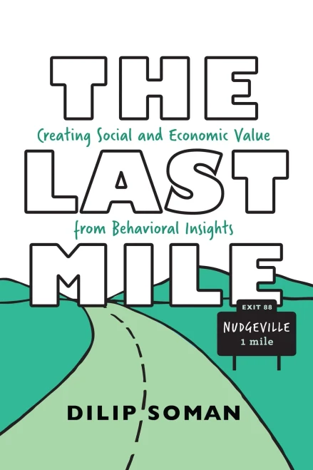 The Last Mile: Creating Social And Economic Value From Behavioral Insights (Rotman-Utp Publishing)
