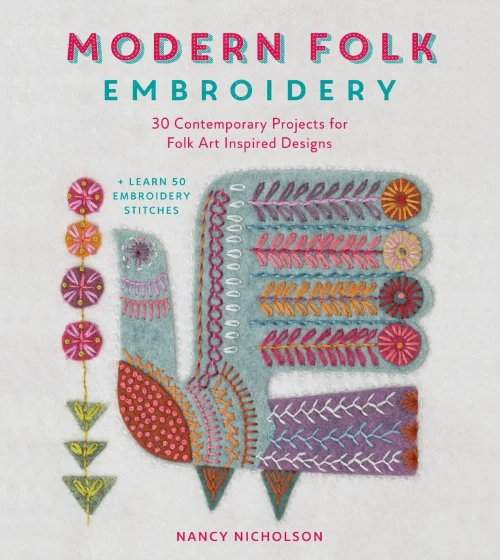 Modern Folk Embroidery: 30 Contemporary Projects For Folk Art Inspired Designs