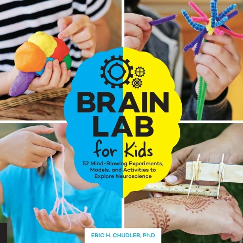 Brain Lab For Kids: 52 Mind-Blowing Experiments, Models, And Activities To Explore Neuroscience (Volume 15) (Lab For Kids, 15)
