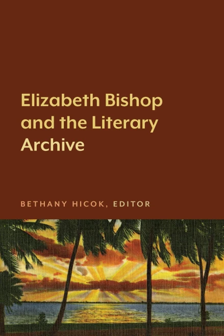Elizabeth Bishop And The Literary Archive
