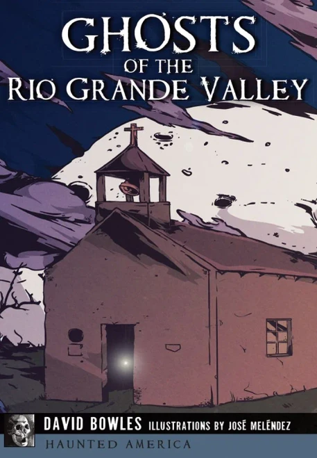 Ghosts Of The Rio Grande Valley (Haunted America)