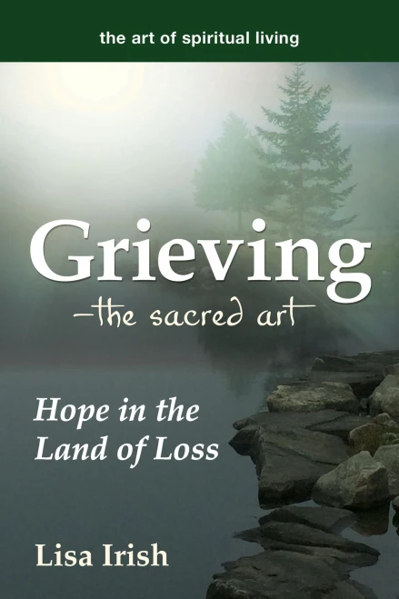 Grieving?The Sacred Art: Hope In The Land Of Loss (The Art Of Spiritual Living)