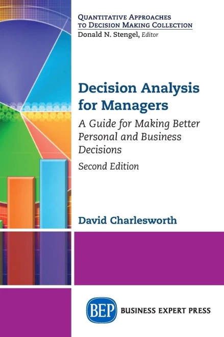 Decision Analysis For Managers, Second Edition: A Guide For Making Better Personal And Business Decisions