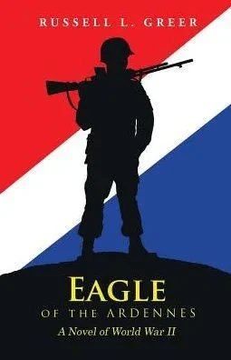 Eagle Of The Ardennes: A Novel Of World War Ii