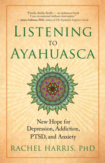 Listening To Ayahuasca: New Hope For Depression, Addiction, Ptsd, And Anxiety