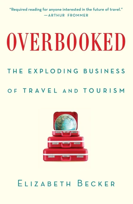 Overbooked: The Exploding Business Of Travel And Tourism