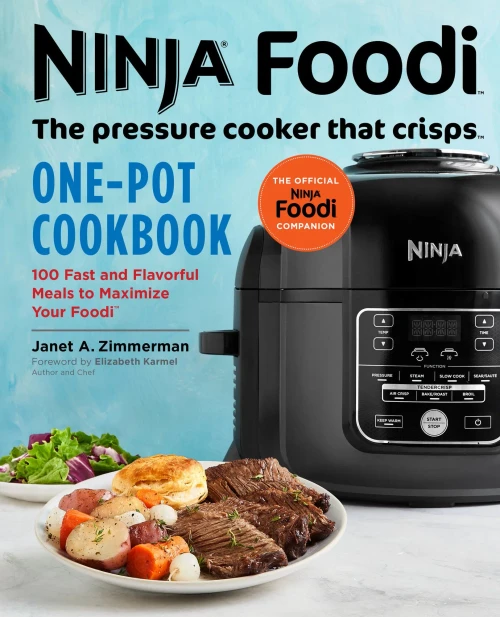 Ninja Foodi: The Pressure Cooker That Crisps: One-Pot Cookbook: 100 Fast And Flavorful Meals To Maximize Your Foodi (Ninja Cookbooks)