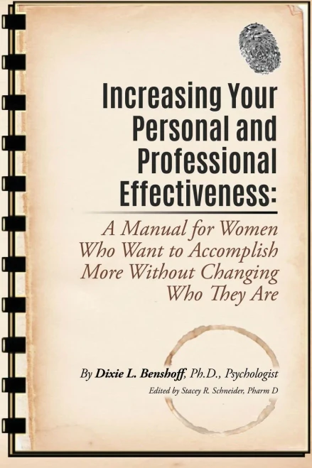 Increasing Your Personal And Professional Effectiveness: A Manual For Women Who Want To Accomplish More Without Changing Who They Are