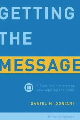 Getting The Message: A Plan For Interpreting And Applying The Bible