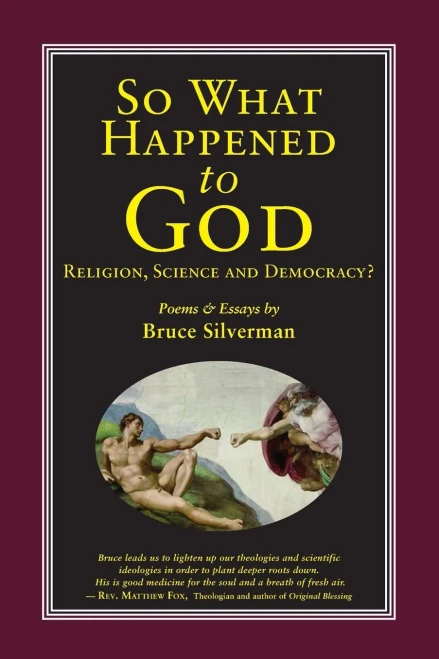 So What Happened To God, Religion, Science, And Democracy?: Poems & Essays