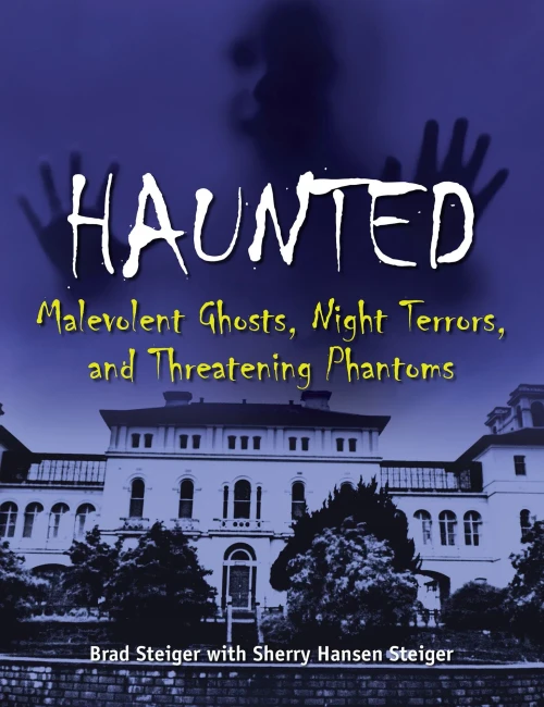 Haunted: Malevolent Ghosts, Night Terrors, And Threatening Phantoms (The Real Unexplained! Collection)