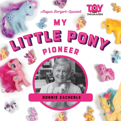 My Little Pony Pioneer: Bonnie Zacherle (Toy Trailblazers)