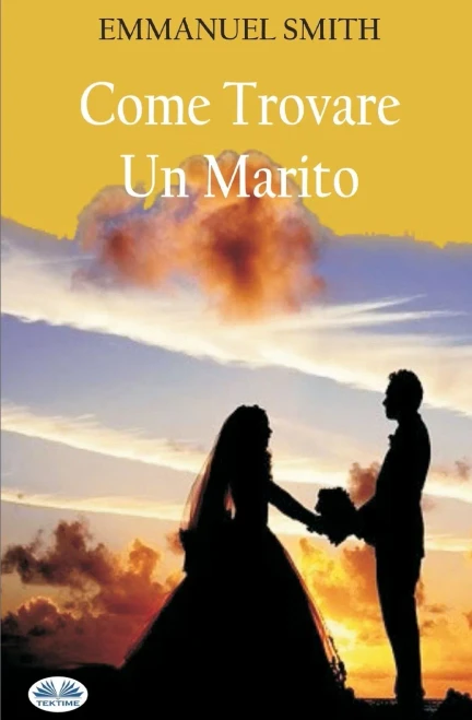 Come Trovare Un Marito (Italian Edition)