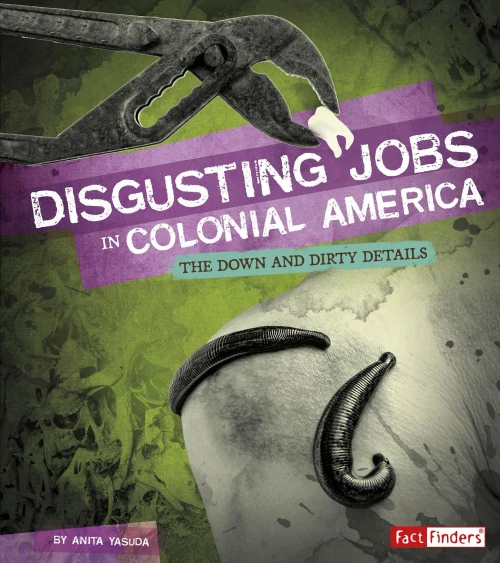 Disgusting Jobs In Colonial America: The Down And Dirty Details (Disgusting Jobs In History)