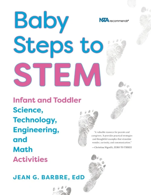 Baby Steps To Stem: Infant And Toddler Science, Technology, Engineering, And Math Activities
