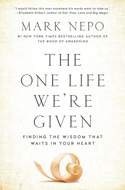 The One Life We'Re Given: Finding The Wisdom That Waits In Your Heart