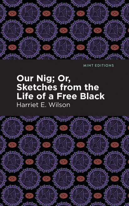 Our Nig; Or, Sketches from the Life of a Free Black (Mint Editions)
