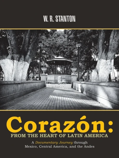 Corazón: From The Heart Of Latin America: A Documentary Journey Through Mexico, Central America, And The Andes