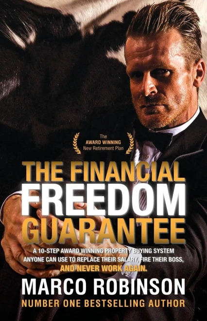 The Financial Freedom Guarantee: The 10-Step Award Winning Property Buying System Anyone Can Use To Replace Their Salary, Fire Their Boss, And Never Work Again