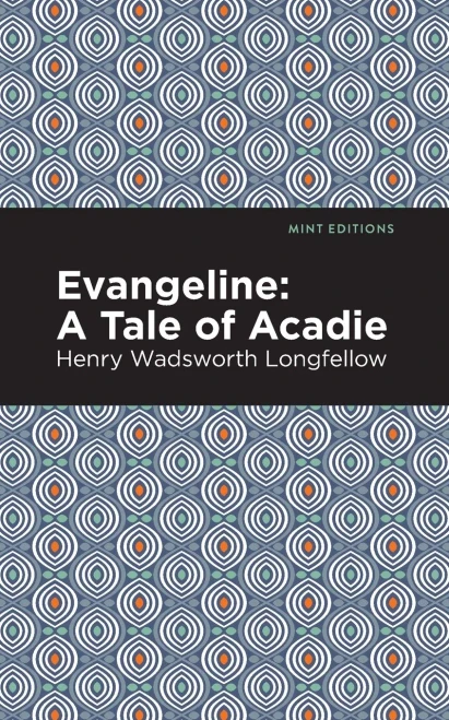 Evangeline: A Tale of Acadie (Mint Editions)