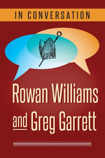 In Conversation: Rowan Williams And Greg Garrett