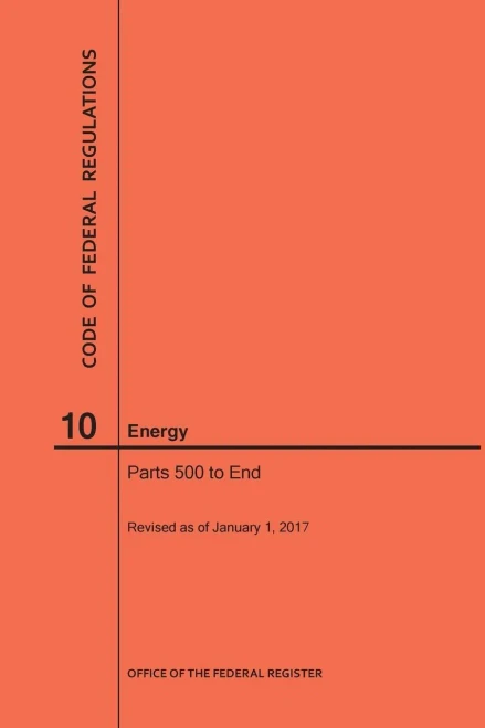 Code Of Federal Regulations Title 10, Energy, Parts 500-End, 2017