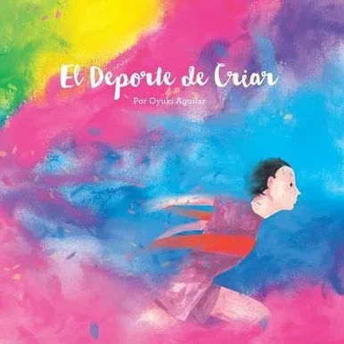 El Deporte De Criar: Un Librito Lindo De Arte Y Reflexiones (Spanish Edition)