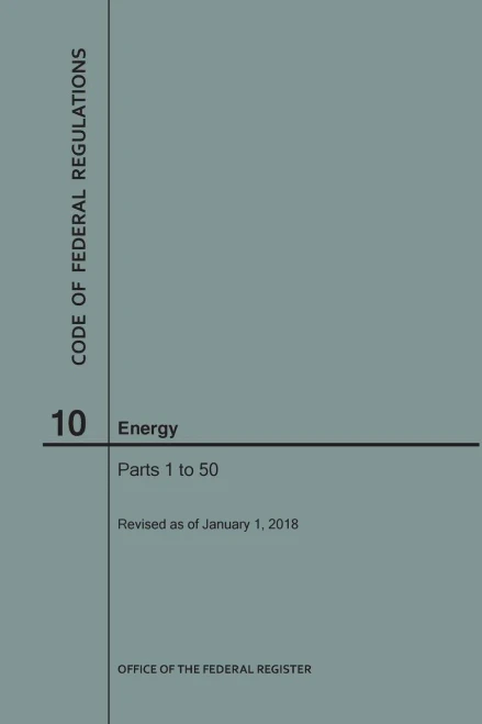 Code Of Federal Regulations Title 10, Energy, Parts 1-50, 2018