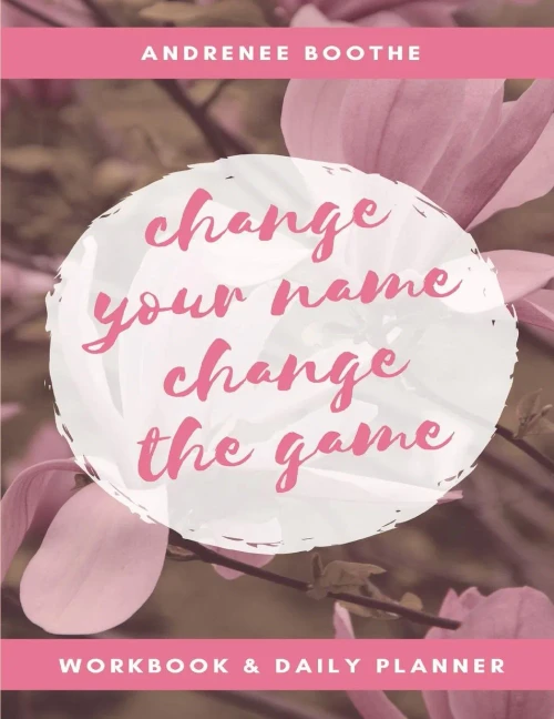 Change Your Name, Change The Game: Workbook And Daily Planner