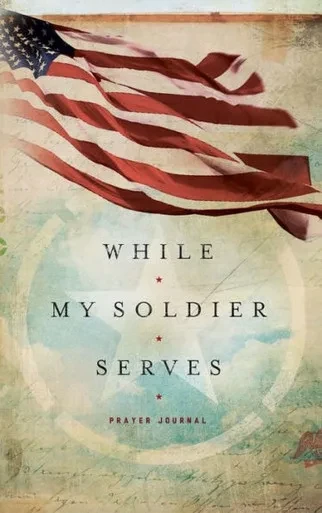 While My Soldier Serves: Prayers For Those With Loved Ones In The Military (Signature Journals)
