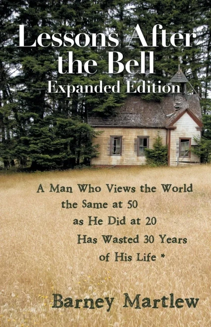Lessons After The BellExpanded Edition: A Man Who Views The World The Same At 50 As He Did At 20 Has Wasted 30 Years Of His Life *