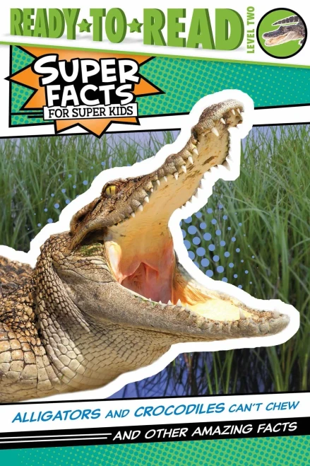 Alligators and Crocodiles Can't Chew! (Super Facts for Super Kids) - Paperback