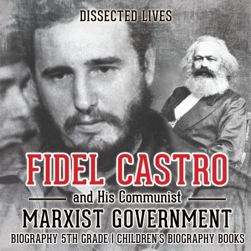 Fidel Castro And His Communist Marxist Government - Biography 5Th Grade | Children's Biography Books