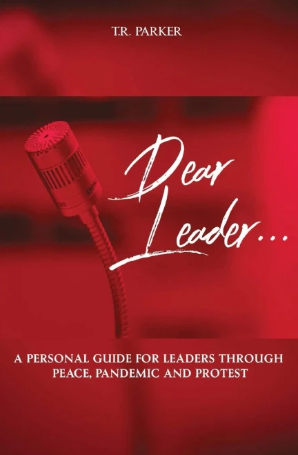 Dear Leader: A Personal Guide For Leaders Through Peace, Pandemic and Protest