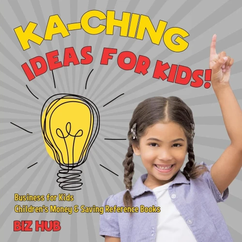Ka-Ching Ideas For Kids! | Business For Kids | Children's Money & Saving Reference Books