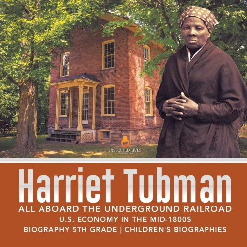 Harriet Tubman | All Aboard The Underground Railroad | U.S. Economy In The Mid-1800S | Biography 5Th Grade | Children's Biographies