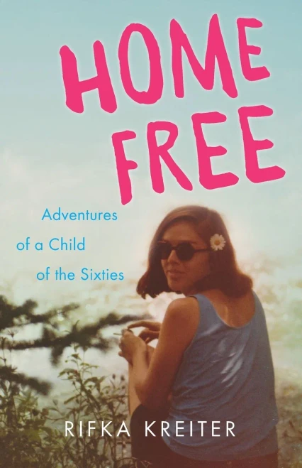 Home Free: Adventures Of A Child Of The Sixties