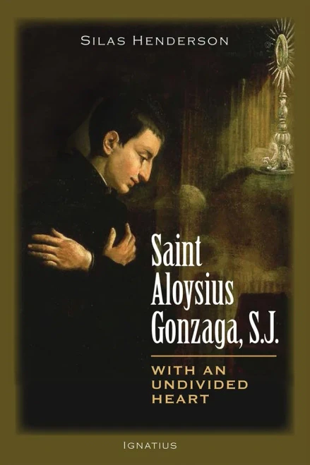 Saint Aloysius Gonzaga, S.J.: With An Undivided Heart