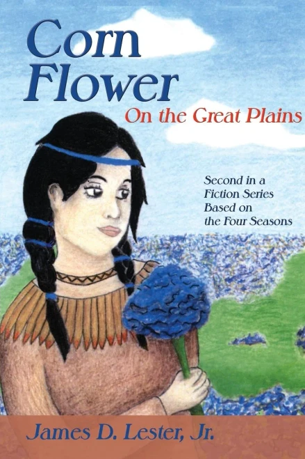Corn Flower On The Great Plains, Second In A Fiction Series Based On The Four Seasons