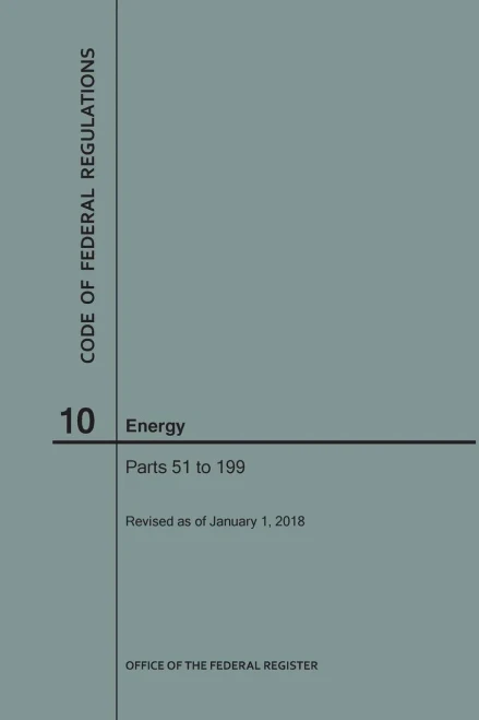Code Of Federal Regulations Title 10, Energy, Parts 51-199, 2018