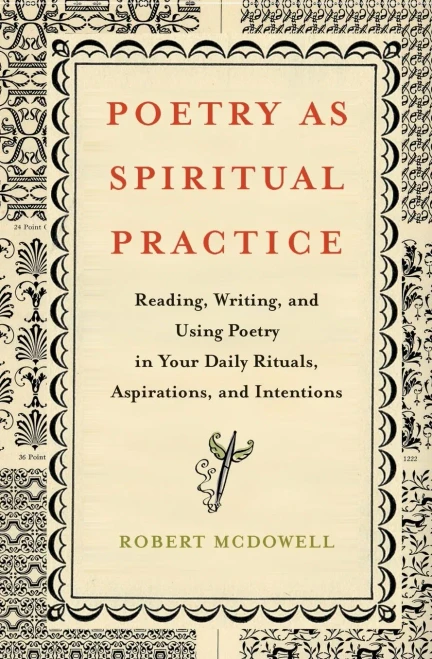 Poetry As Spiritual Practice: Reading, Writing, And Using Poetry In Your Daily Rituals, Aspirations, And Intentions
