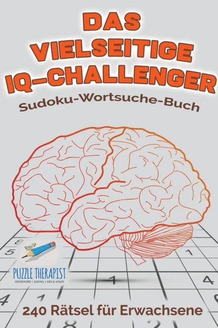 Das Vielseitige Iq-Challenger | Sudoku-Wortsuche-Buch | 240 Rätsel Für Erwachsene (German Edition)