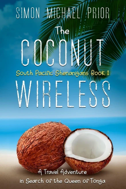 The Coconut Wireless: A Travel Adventure in Search of The Queen of Tonga (South Pacific Shenanigans)