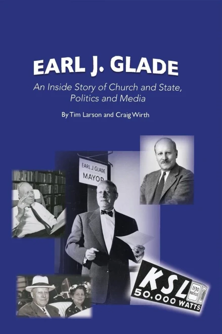 Earl J. Glade: An Inside Story Of Church And State, Politics, And Media